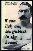 JOHN L.SULLIVAN I CAN LICK ANY SONOFABITCH IN THE HOUSE! BY GILBERT ODD (BOOK)