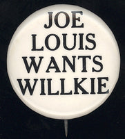 LOUIS, JOE WANTS WILLKIE SOUVENIR PIN (CIRCA 1940)
