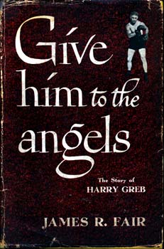 GREB, HARRY BOOK: GIVE HIM TO THE ANGELS  (BY JAMES FAIR)