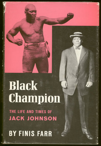 BLACK CHAMPION: THE LIFE AND TIMES OF JACK JOHNSON BOOK BY FINIS FARR