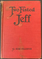 TWO FISTED JEFF BY HUGH FULLERTON HARD COVER BOOK (1929-FIRST EDITION)